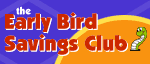 Early Bird Savings Club